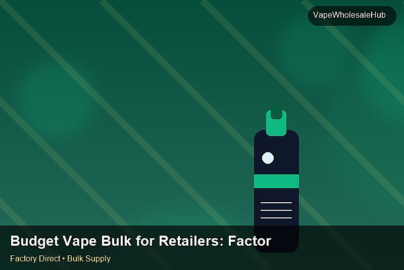 Budget Vape Bulk for Retailers — Budget Vape Bulk for Retailers: Factory Direct Quote | 2026 Edition photo 2