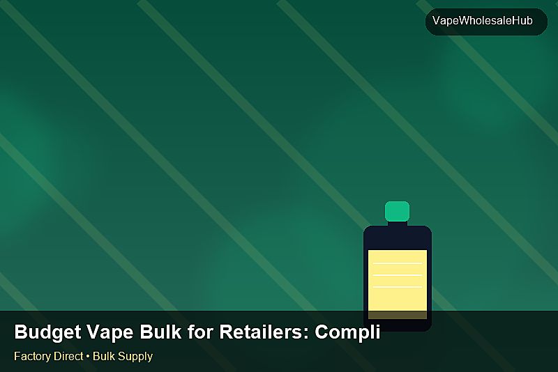 Budget Vape Bulk for Retailers — Budget Vape Bulk for Retailers: Compliance Standards | 2026 Edition photo 2