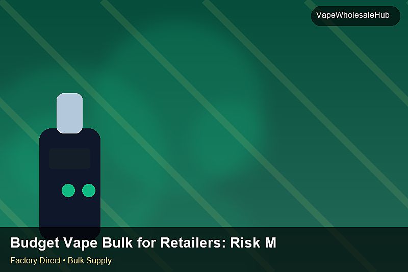 Budget Vape Bulk for Retailers — Budget Vape Bulk for Retailers: Risk Management | 2026 Edition photo 1