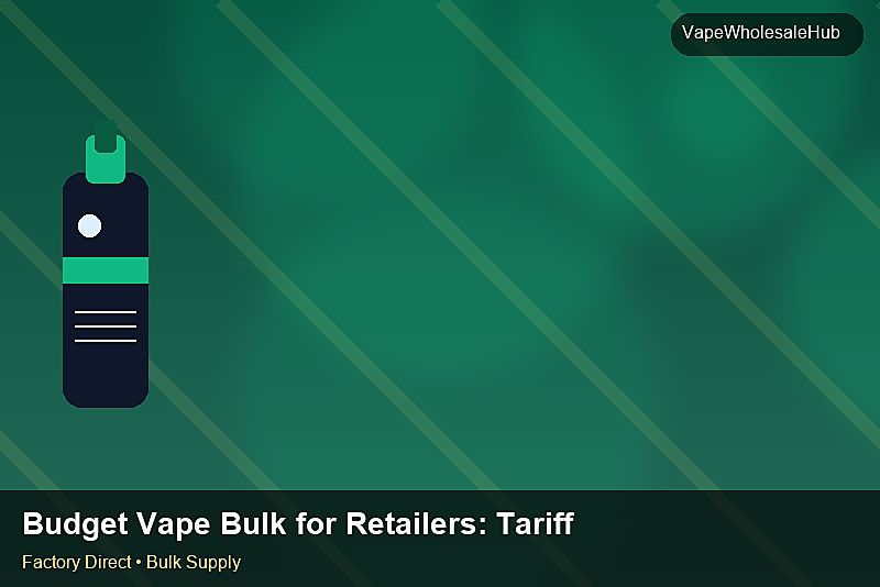 Budget Vape Bulk for Retailers — Budget Vape Bulk for Retailers: Tariff & HS Code | 2026 Edition photo 1