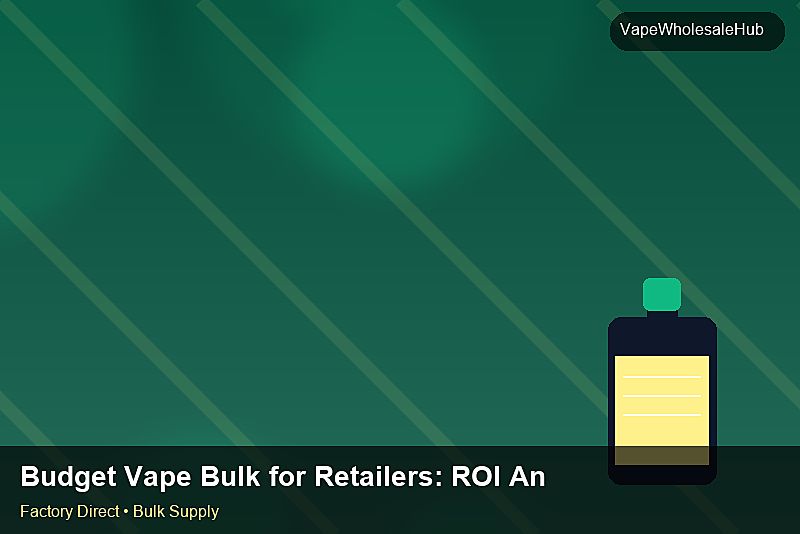 Budget Vape Bulk for Retailers — Budget Vape Bulk for Retailers: ROI Analysis | 2026 Edition photo 1