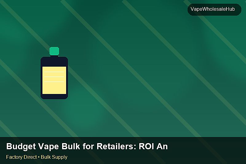 Budget Vape Bulk for Retailers — Budget Vape Bulk for Retailers: ROI Analysis | 2026 Edition photo 2